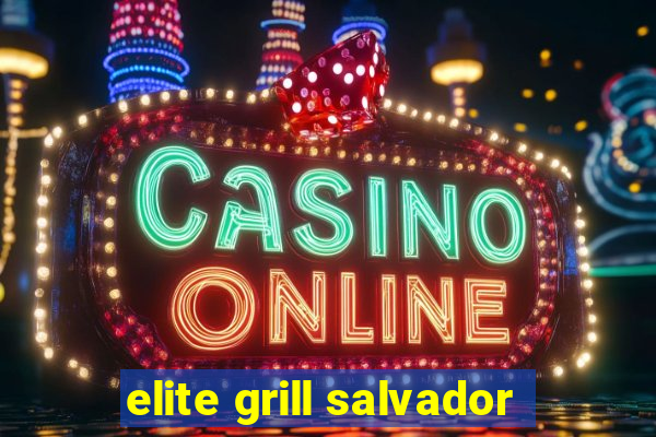 elite grill salvador